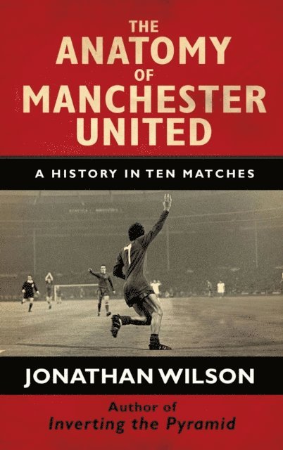 Jonathan Wilson - Anatomy of Manchester United, E-bok