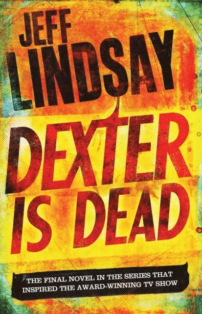 Jeff Lindsay - Dexter Is Dead, E-bok