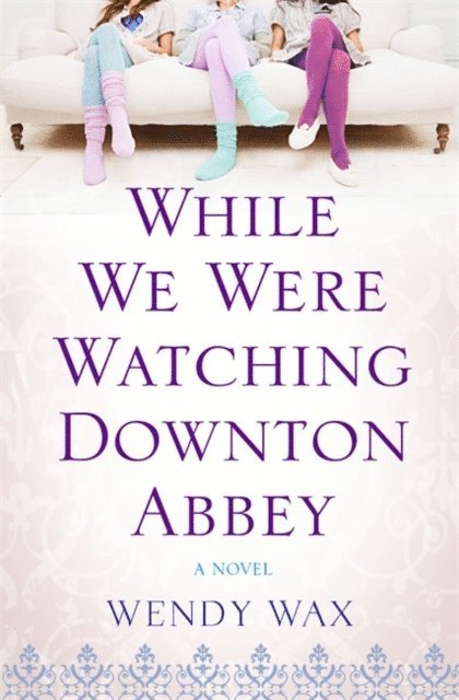 Wendy Wax - While We Were Watching Downton Abbey, E-bok