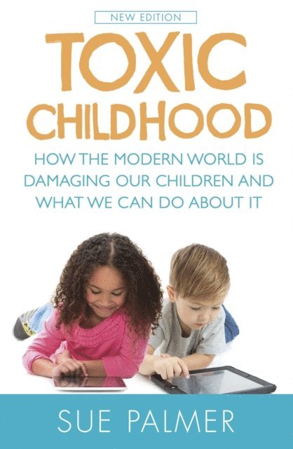 Sue Palmer - Toxic Childhood, E-bok