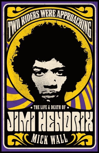 Mick Wall - Two Riders Were Approaching: The Life & Death of Jimi Hendrix, E-bok