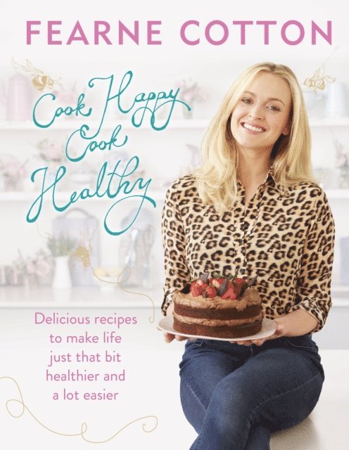 Fearne Cotton - Cook Happy, Cook Healthy, E-bok
