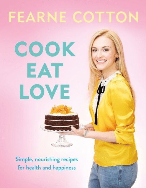 Fearne Cotton - Cook. Eat. Love., E-bok