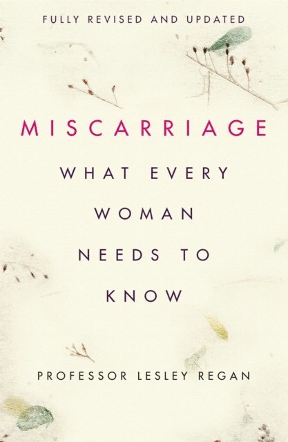 Lesley Regan - Miscarriage: What every Woman needs to know, E-bok