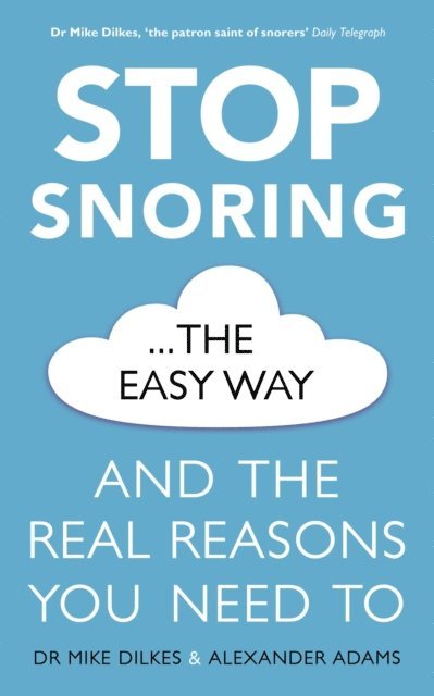 Alexander Adams, Mike Dilkes - Stop Snoring The Easy Way, E-bok