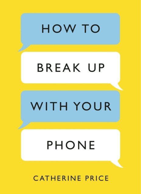 Catherine Price - How to Break Up With Your Phone, E-bok