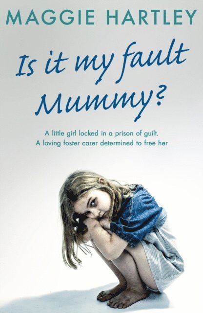 Maggie Hartley - Is It My Fault, Mummy?, E-bok