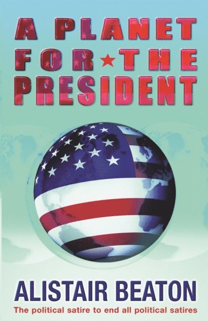 Alistair Beaton - Planet for the President, E-bok