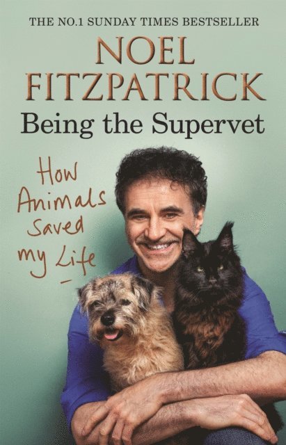 Noel Fitzpatrick - How Animals Saved My Life: Being the Supervet, E-bok