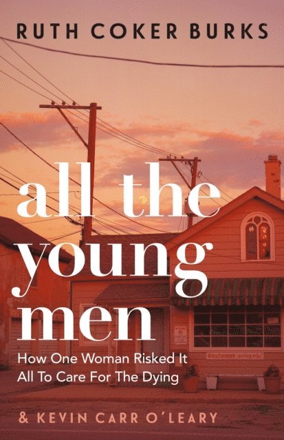 Ruth Coker Burks - All the Young Men, E-bok
