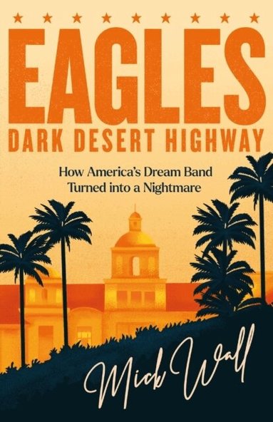 Mick Wall - Eagles - Dark Desert Highway, Häftad