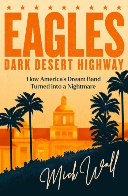 Mick Wall - Eagles - Dark Desert Highway, E-bok