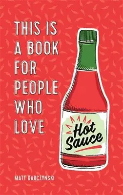 Matt Garczynski - This Is a Book for People Who Love Hot Sauce, Inbunden. Tillgänglighet: Lägg i varukorg
