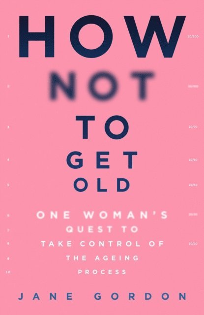 Jane Gordon - How Not To Get Old, E-bok