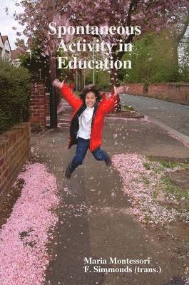 Maria Montessori, F. Simmonds (trans.) - Spontaneous Activity in Education, Häftad