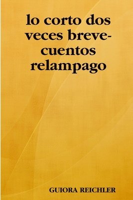 GUIORA REICHLER - Lo Corto DOS Veces Breve-Cuentos Relampago, Häftad