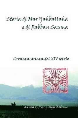 Pier Giorgio Borbone - Storia Di Mar Yahballaha E Di Rabban Sauma. Cronaca Siriaca Del XIV Secolo, Häftad