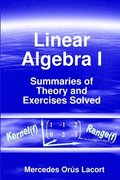 Linear Algebra I - Summaries of Theory and Exercises Solved