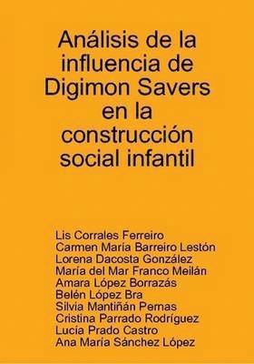 Carmen Maria Barreiro Leston, Lorena Dacosta Gonzalez, Maria del Mar Franco Meilan, Amara Lopez Borrazas, Belen Lopez Bra, Silvia Mantinan Pernas, Cristina Parrado Rodriguez, Lis Corrales Ferreiro, Lucia Prado Castro, Ana Maria Sanchez Lopez - Analisis De La Influencia De Digimon Savers En La Construccion Social Infantil, Häftad. Tillgänglighet: Lägg i varukorg