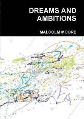 MALCOLM MOORE - Dreams and Ambitions, Häftad