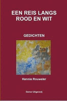 Hannie Rouweler - Een Reis Langs Rood En Wit, Häftad. Tillgänglighet: Lägg i varukorg
