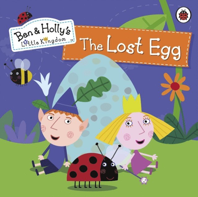 Ben and Holly's Little Kingdom - Ben and Holly's Little Kingdom: The Lost Egg Storybook, E-bok