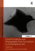 Found Sculpture and Photography from Surrealism to Contemporary Art