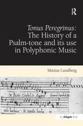 Tonus Peregrinus: The History of a Psalm-tone and its use in Polyphonic Music