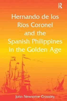 John Newsome Crossley - Hernando de los Ríos Coronel and the Spanish Philippines in the Golden Age, Inbunden. Tillgänglighet: Lägg i varukorg