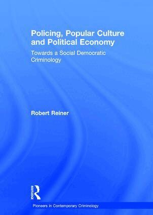 Robert Reiner - Policing, Popular Culture and Political Economy, Inbunden