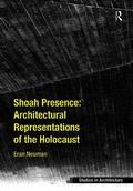 Shoah Presence: Architectural Representations of the Holocaust
