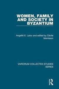 Women, Family and Society in Byzantium