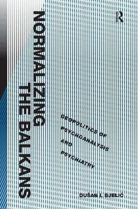 Dušan I. Bjelic - Normalizing the Balkans, Inbunden