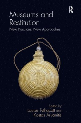 Museums and Restitution av Louise Tythacott, Kostas Arvanitis