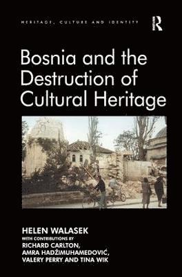 Bosnia and the Destruction of Cultural Heritage av Helen Walasek, contributions by Richard Carlton, Amra Had?imuhamedovi?, Valery Perry, Tina Wik