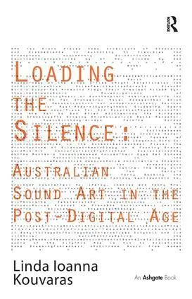 Linda Ioanna Kouvaras - Loading the Silence: Australian Sound Art in the Post-Digital Age, Inbunden. Tillgänglighet: Lägg i varukorg