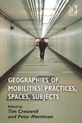 Geographies of Mobilities: Practices, Spaces, Subjects