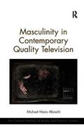 Masculinity in Contemporary Quality Television