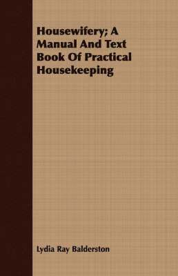 Lydia Ray Balderston - Housewifery; A Manual And Text Book Of Practical Housekeeping, Häftad. Tillgänglighet: Lägg i varukorg