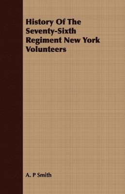 A. P Smith - History Of The Seventy-Sixth Regiment New York Volunteers, Häftad. Tillgänglighet: Lägg i varukorg