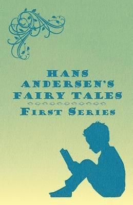 Hans Anderson - Hans Andersen's Fairy Tales; First Series, Häftad