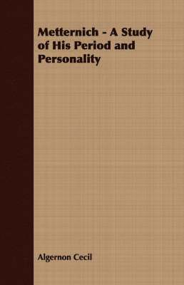 Algernon Cecil - Metternich - A Study of His Period and Personality, Häftad. Tillgänglighet: Lägg i varukorg