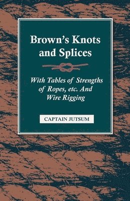 Captain Jutsum - Brown's Knots and Splices, Häftad. Tillgänglighet: Lägg i varukorg