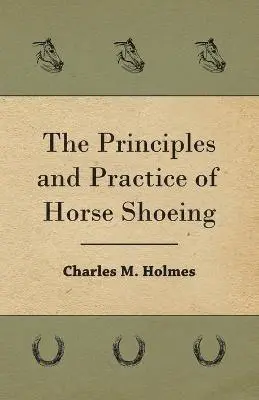 Charles M. Holmes - Principles And Practice Of Horse Shoeing, Häftad. Tillgänglighet: Lägg i varukorg
