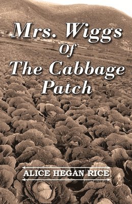 Alice Hegan Rice - Mrs. Wiggs Of The Cabbage Patch, Häftad
