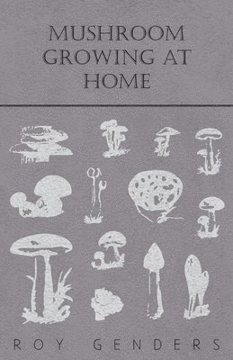 Roy Genders - Mushroom Growing At Home, Häftad. Tillgänglighet: Lägg i varukorg