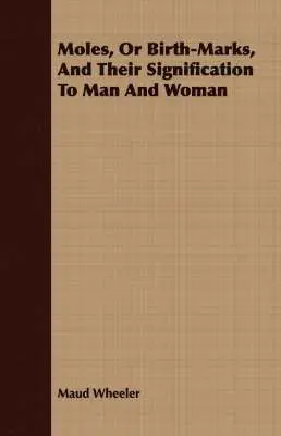 Maud Wheeler - Moles, Or Birth-Marks, And Their Signification To Man And Woman, Häftad. Tillgänglighet: Lägg i varukorg