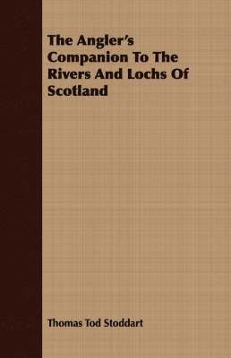 Thomas Tod Stoddart - Angler's Companion To The Rivers And Lochs Of Scotland, Häftad. Tillgänglighet: Lägg i varukorg