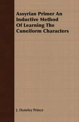 J Dyneley Prince - Assyrian Primer - An Inductive Method of Learning the Cuneiform Characters, Häftad. Tillgänglighet: Lägg i varukorg