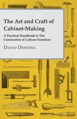 David Denning - Art And Craft Of Cabinet-Making - A Practical Handbook To The Constuction Of Cabinet Furniture, Häftad. Tillgänglighet: Lägg i varukorg